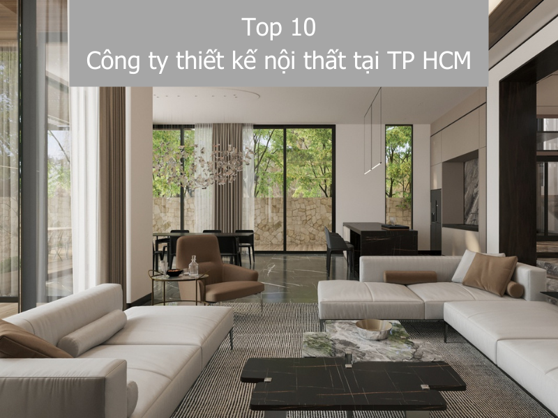 Danh sách 10 công ty thiết kê nội thất tại HCM uy tín, chuyên nghiệp nhất